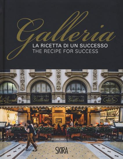 La ricetta di un successo. Galleria-The recipe for success. Ediz. a colori - Maria Canella,Gabriella Passerini,Lorenzo Anfossi - copertina