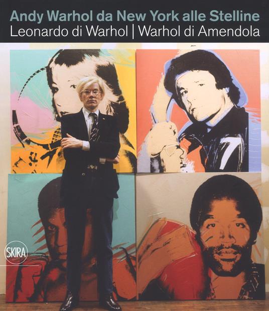 Andy Warhol da New York alle Stelline. Leonardo di Warhol. Warhol di Amendola. Ediz. italiana e inglese - Aurelio Amendola - copertina