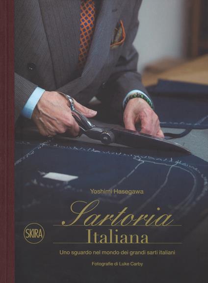 Sartoria italiana. Uno sguardo nel mondo dei grandi sarti italiani. Ediz. illustrata - Yoshimi Hasegawa - copertina