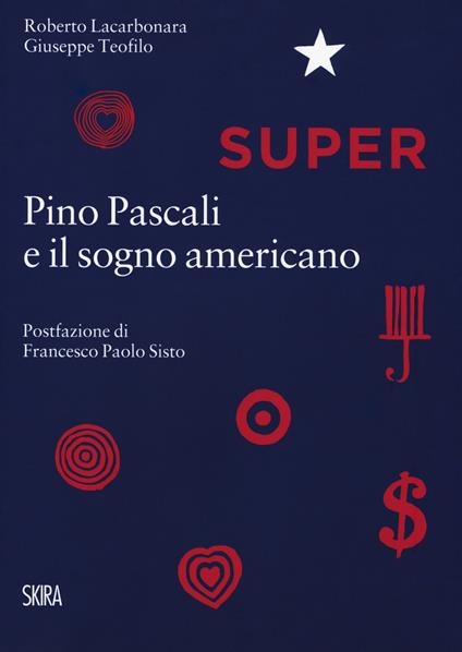 Super. Pino Pascali e il sogno americano - Roberto Lacarbonara,Giuseppe Teofilo - copertina