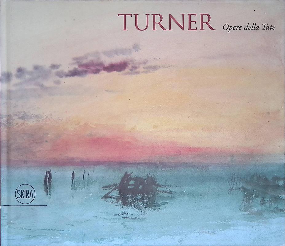 Turner. Opere dalla Tate. Ediz. a colori