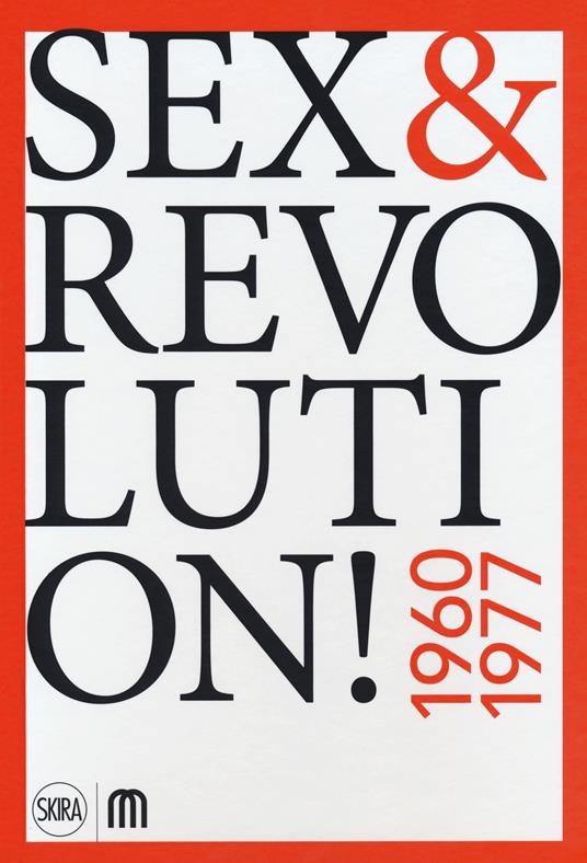 Sex & revolution! Immaginario, utopia, liberazione 1960-1977. Ediz. a colori - copertina
