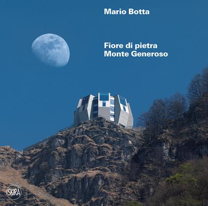 Mario Botta. Fiore di pietra. Monte generoso. Ediz. italiana e inglese - copertina