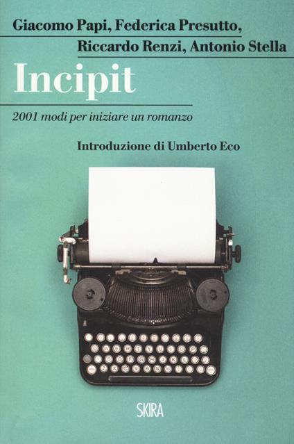 Incipit. 2001 modi per iniziare un romanzo - Giacomo Papi,Federica Presutto,Riccardo Renzi - copertina