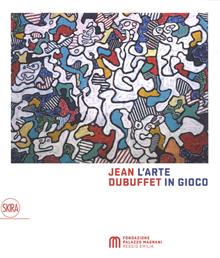 Jean Dubuffet. L'arte in gioco. Materia e spirito. Ediz. a colori