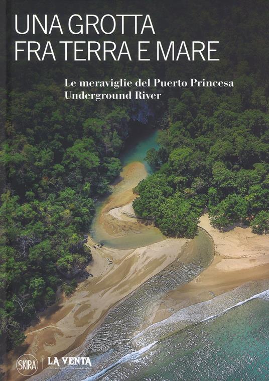 Una grotta tra terra e mare. Le meraviglie del Puerto Princesa Underground River - Antonio De Vivo,Paolo Forti,Leonardo Piccini - copertina