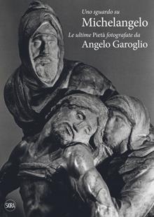 Sguardo su Michelangelo. Ultime Pietà