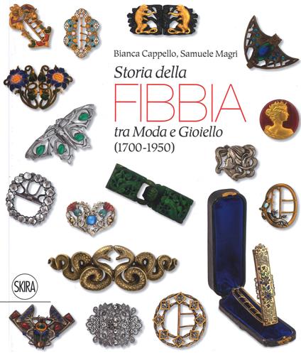 Storia della fibbia tra moda e gioiello (1700-1950). Ediz. italiana e inglese - Bianca Cappello,Samuele Magri - copertina