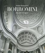 Francesco Borromini. La vita e le opere. Ediz. illustrata