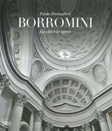 Francesco Borromini. La vita e le opere