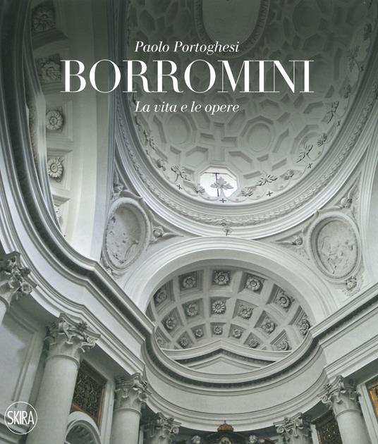 Francesco Borromini. La vita e le opere. Ediz. illustrata - Paolo Portoghesi - copertina