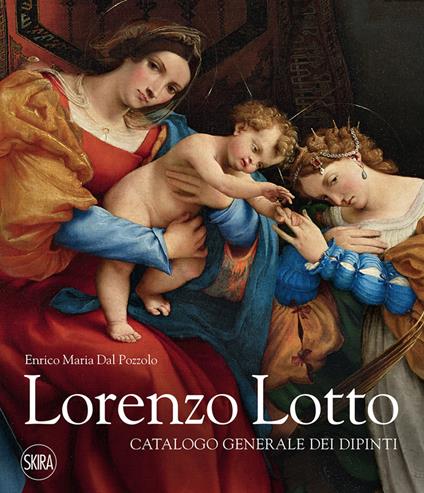 Lorenzo Lotto. Catalogo generale dei dipinti. Ediz. illustrata - Enrico Maria Dal Pozzolo - copertina