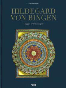 Hildegard von Bingen. Viaggio nelle immagini. Ediz. illustrata