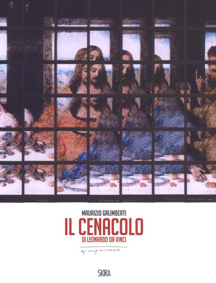 Il cenacolo di Leonardo da Vinci. Ediz. italiana e inglese - Maurizio Galimberti - copertina