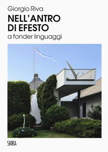 Giorgio Riva. Nell'antro di Efesto a fonder linguaggi. Ediz. illustrata
