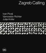 Zagreb calling. Ivan Picelj, Vjenceslav Richter, Julije Knifer. Ediz. italiana e inglese