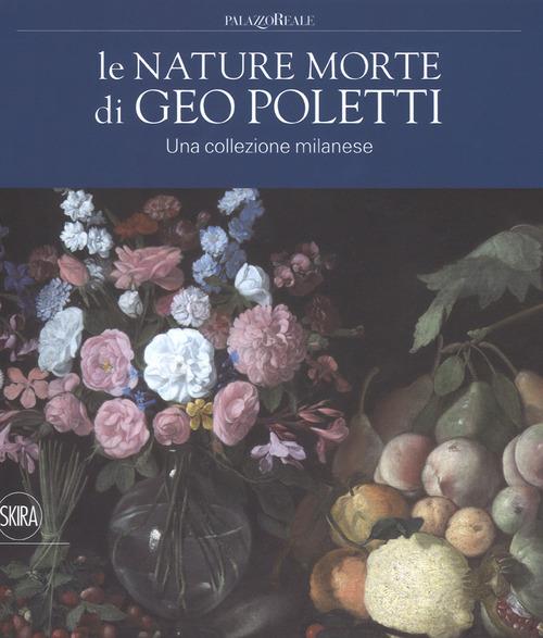 Le nature morte di Geo Poletti. Una collezione milanese. Ediz. a colori - copertina