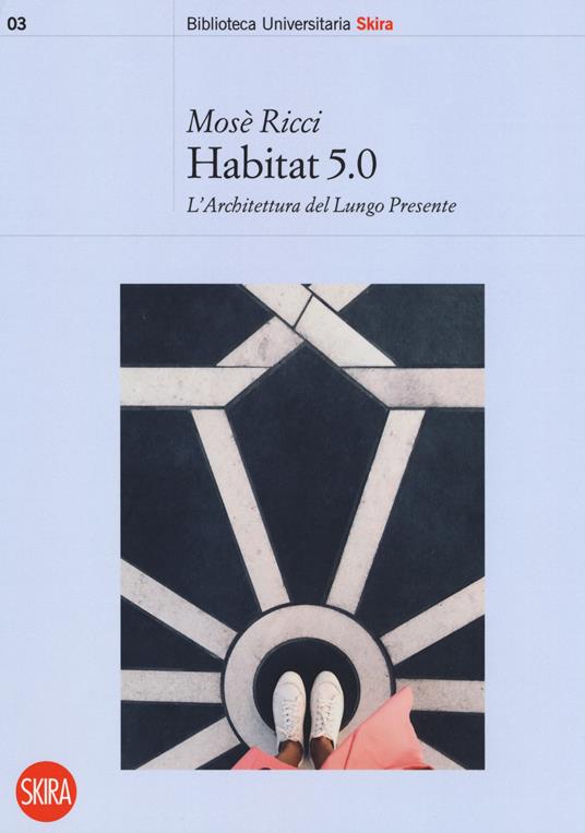 Habitat 5.0. L'architettura nel Lungo Presente - Mosè Ricci - copertina
