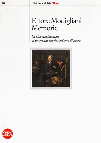 Memorie. La vita movimentata di un grande soprintendente di Brera - Ettore Modigliani - copertina