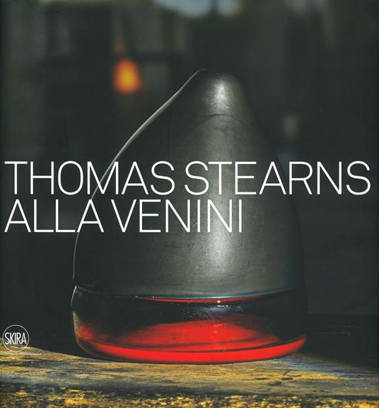 Thomas Stearns alla Venini 1960-1962. Ediz. illustrata - copertina
