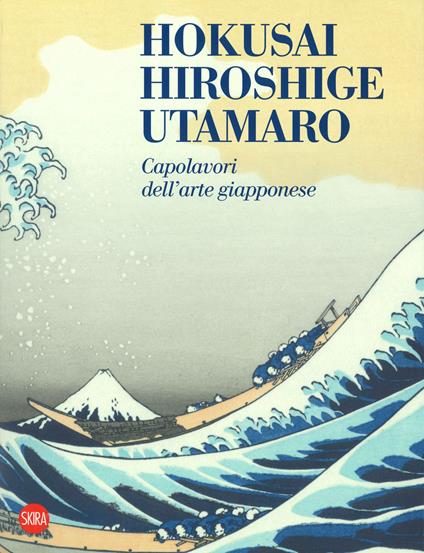 Hokusai, Hiroshige, Utamaro. Capolavori arte giapponese. Ediz. a colori - copertina