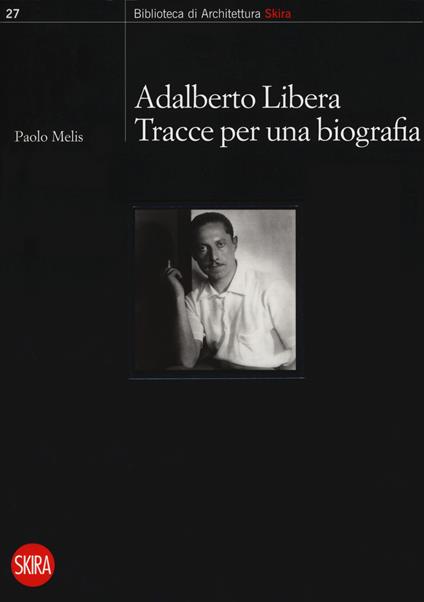 Adalberto Libera. Tracce per una biografia - Paolo Melis - copertina