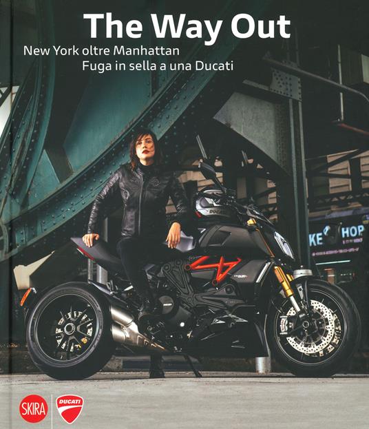 The way out. New york oltre Manhattan. Fuga in sella a una Ducati. Ediz. a colori - Marco Campelli - copertina