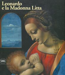Intorno a Leonardo. La madonna Litta. Catalogo della mostra (Milano, 8 novembre 2019 - 10 febbraio 2020)