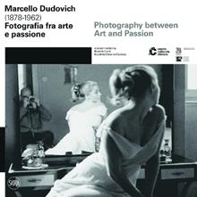 Marcello Dudovich. Fotografia tra arte e passione. Ediz. illustrata