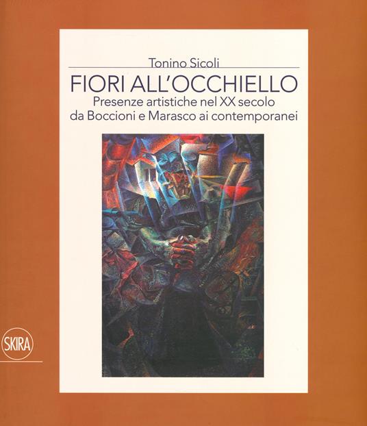 Fiori all'occhiello. Presenze artistiche nel XX secolo da Boccioni e Marasco ai contemporanei. Ediz. a colori - Tonino Sicoli - copertina