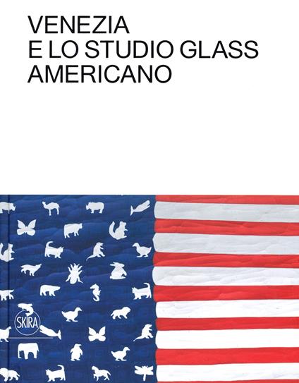 Venezia e lo Studio Glass americano. Ediz. italiana e inglese - copertina