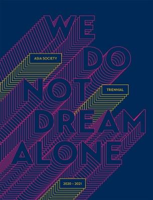 We Do Not Dream Alone: Asia Society Triennial 2020-2021 - Michelle Yun Mapplethorpe,Boon Hui Tan - cover