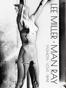 Lee Miller Man Ray. Un ritratto del surrealismo. Ediz. illustrata