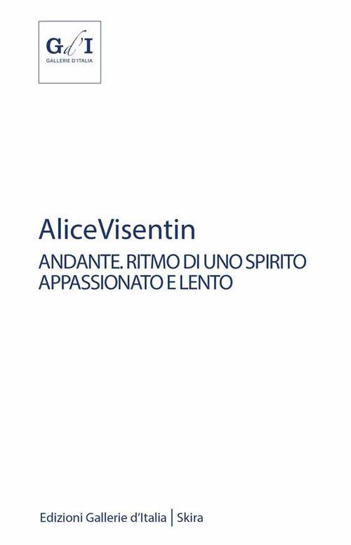 Alice Visentin andante. Ritmo di uno spirito appassionato e lento. Ediz. illustrata - Ilaria Gianni,Caterina Molteni - copertina