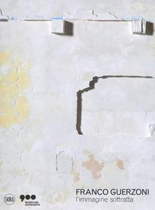 Franco Guerzoni. L'immagine sottratta. Ediz. illustrata