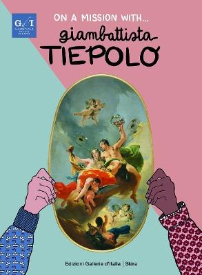 On a mission with... Giambattista Tiepolo. Ediz. a colori. Con audiolibro - Stefano Zuffi,Martina Fuga - copertina