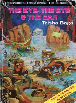 Trisha Baga. The eye, the eye and the ear. Ediz. italiana e inglese - copertina