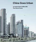 China goes urban. La nuova epoca della città-The city to come. Ediz. a colori
