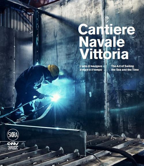 Cantiere navale Vittoria. L'arte di navigare il mare e il tempo. Ediz. italiana e inglese - copertina