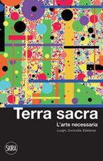 Terra sacra. L'arte necessaria. Luoghi, comunità, esistenze