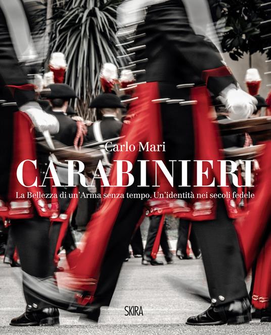 Carabinieri. La bellezza di un'Arma senza tempo. Un'identità nei secoli fedele - Carlo Mari - copertina