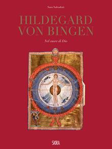 Hildegard Von Bingen. Nel cuore di Dio. Ediz. illustrata