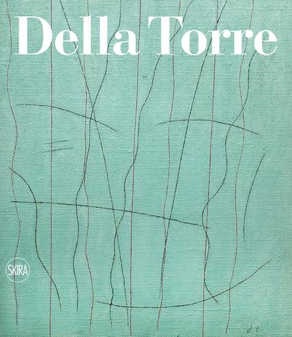 Enrico Della Torre. Catalogo ragionato dell'opera pittorica 1953-2020. Ediz. italiana e inglese - copertina