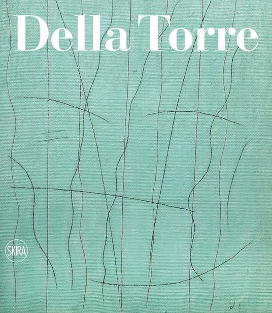 Enrico Della Torre. Catalogo ragionato dell'opera pittorica 1953-2020. Ediz. italiana e inglese - copertina