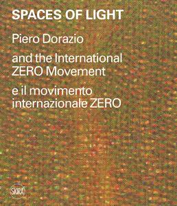 Libro Spaces of light. Piero Dorazio and the International ZERO movement-Piero Dorazio e il movimento internazionale ZERO. Ediz. illustrata 