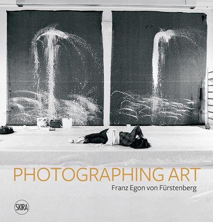 Photographing art. Franz Egon von Fürstenberg. Ediz. italiana, inglese e francese - Lionel Bovier,Alessandra Mammì,Melissa Rérat - copertina