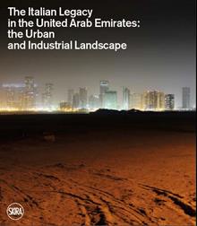 The Italian legacy in the United Arab Emirates: the urban and industrial landscape. Ediz. italiana e inglese