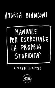 Manuale per esercitare la propria stupidità. Ediz. illustrata