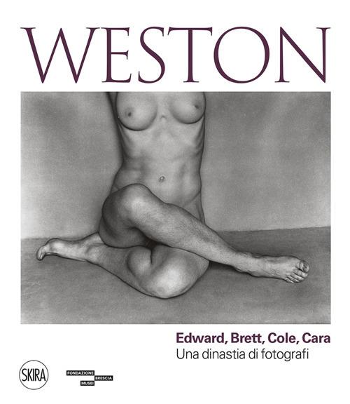 Weston. Edward, Brett, Cole, Cara. Una dinastia di fotografi. Ediz. illustrata - copertina