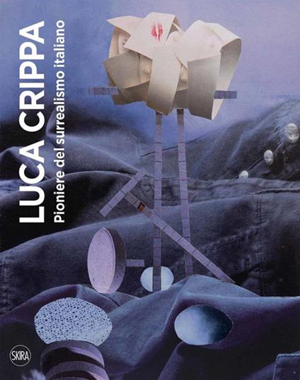 Luca Crippa. Pioniere del surrealismo italiano. Ediz. illustrata - Carlo Franza - copertina